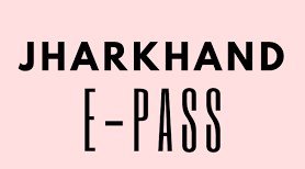Jharkhand E Pass Registration
