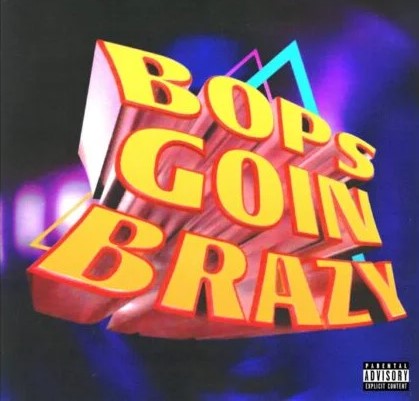 Bops Goin Brazy Lyrics