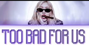 Too bad for us Lyrics